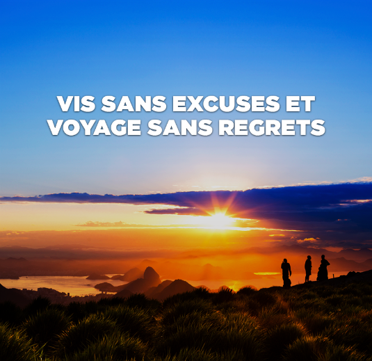 Vis sans excuse et voyage sans regrets